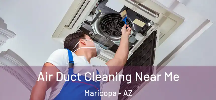  Air Duct Cleaning Near Me Maricopa - AZ