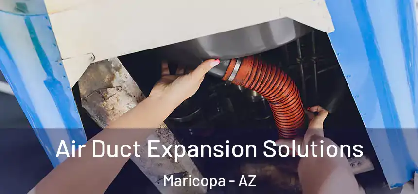 Air Duct Expansion Solutions Maricopa - AZ