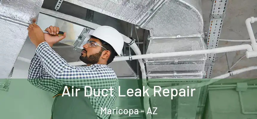 Air Duct Leak Repair Maricopa - AZ