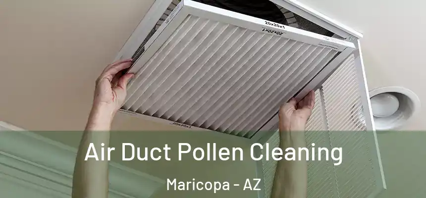 Air Duct Pollen Cleaning Maricopa - AZ