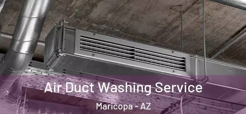 Air Duct Washing Service Maricopa - AZ