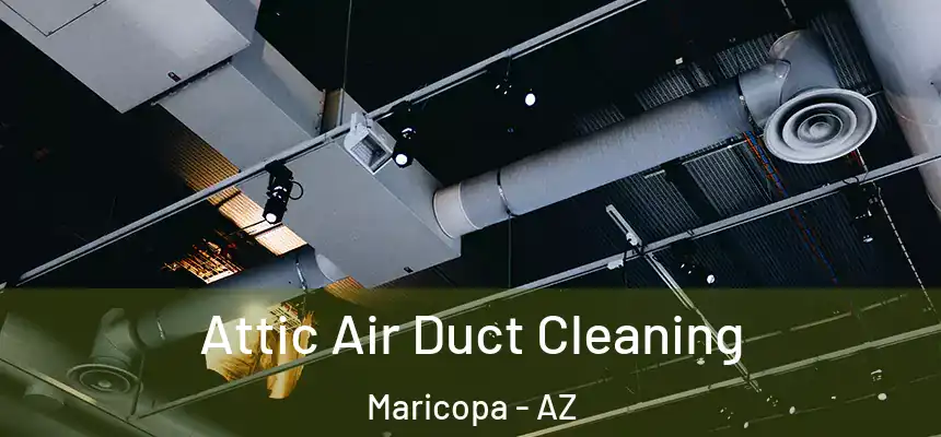  Attic Air Duct Cleaning Maricopa - AZ