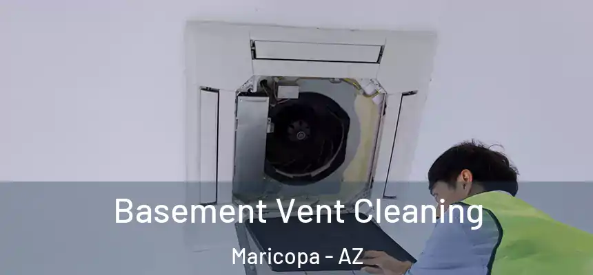 Basement Vent Cleaning Maricopa - AZ