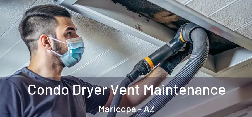 Condo Dryer Vent Maintenance Maricopa - AZ