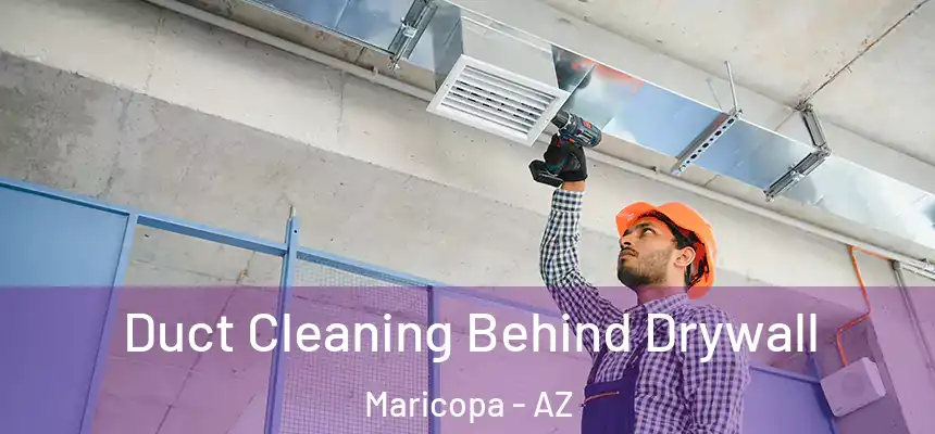  Duct Cleaning Behind Drywall Maricopa - AZ