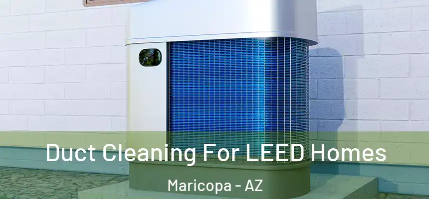  Duct Cleaning For LEED Homes Maricopa - AZ
