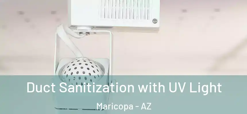 Duct Sanitization with UV Light Maricopa - AZ