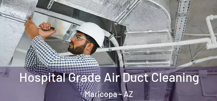  Hospital Grade Air Duct Cleaning Maricopa - AZ