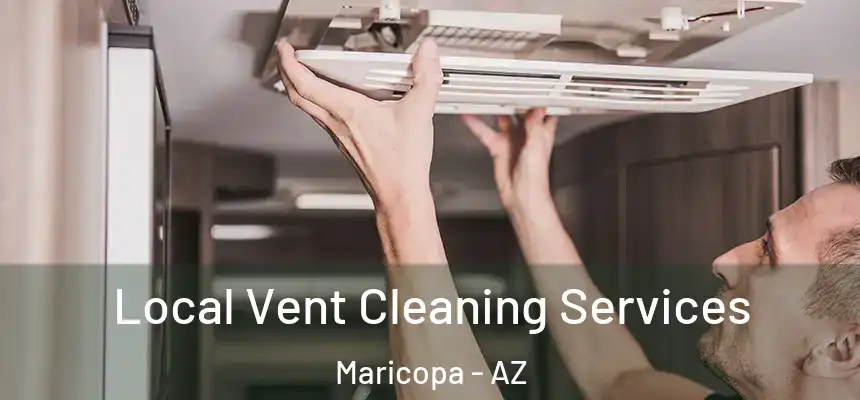 Local Vent Cleaning Services Maricopa - AZ