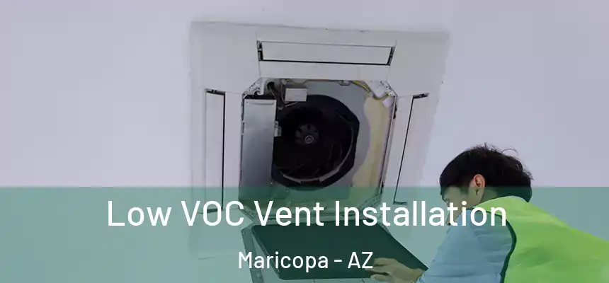  Low VOC Vent Installation Maricopa - AZ