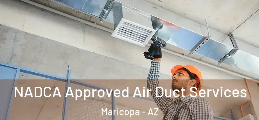 NADCA Approved Air Duct Services Maricopa - AZ