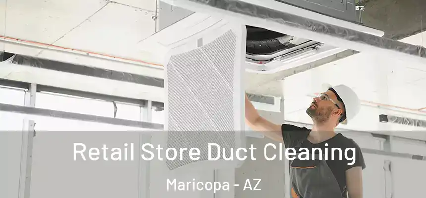 Retail Store Duct Cleaning Maricopa - AZ