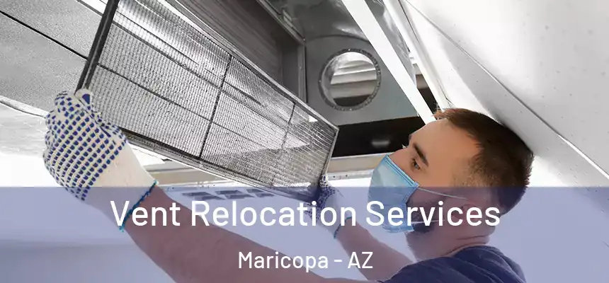 Vent Relocation Services Maricopa - AZ