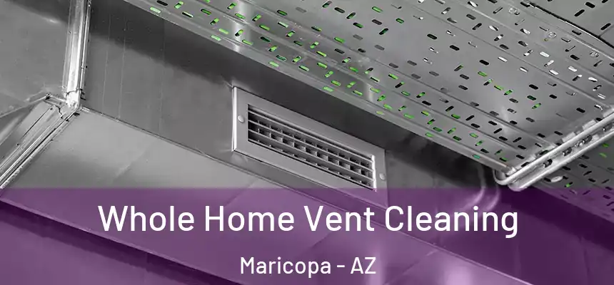  Whole Home Vent Cleaning Maricopa - AZ